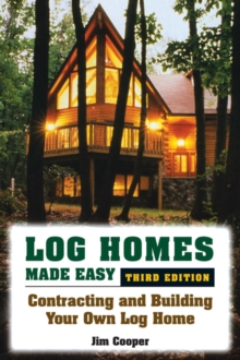 Log Homes Made Easy : Contracting and Building Your Own Log Home