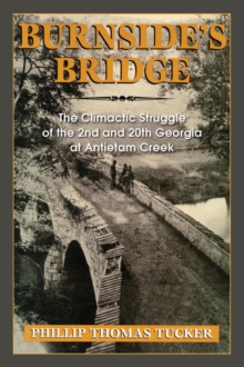 Burnside's Bridge : The Climactic Struggle of the 2nd and 20th Georgia at Antietam Creek