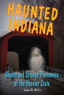 Haunted Indiana : Ghosts and Strange Phenomena of the Hoosier State