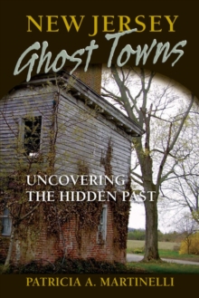 New Jersey Ghost Towns : Uncovering the Hidden Past