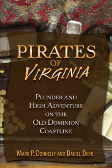 Pirates of Virginia : Plunder and High Adventure on the Old Dominion Coastline