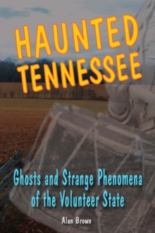 Haunted Tennessee : Ghosts and Strange Phenomena of the Volunteer State