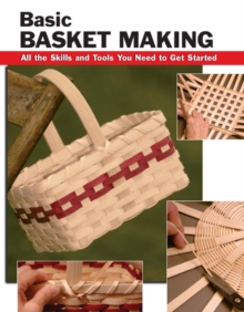 Basic Basket Making : All the Skills and Tools You Need to Get Started