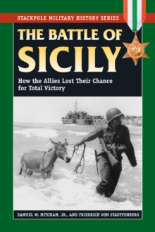 Battle of Sicily : How the Allies Lost Their Chance for Total Victory