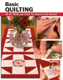 Basic Quilting : All the Skills and Tools You Need to Get Started