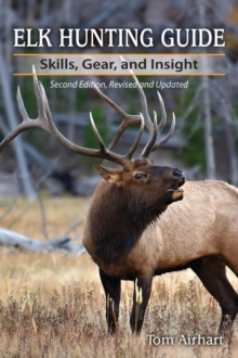 Elk Hunting Guide : Skills, Gear, and Insight