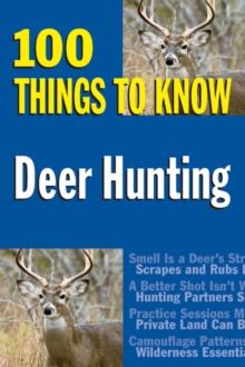 Deer Hunting : 100 Things to Know