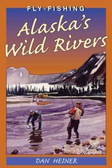 Fly Fishing Alaska's Wild Rivers