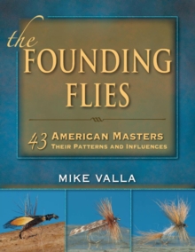 Founding Flies : 43 American Masters: Their Patterns and Influences