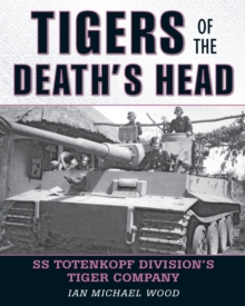 Tigers of the Death's Head : SS Totenkopf Division's Tiger Company