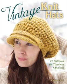 Vintage Knit Hats : 21 Patterns for Timeless Fashions