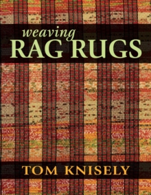 Weaving Rag Rugs : New Approaches in Traditional Rag Weaving