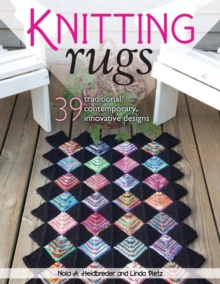 Knitting Rugs : 39 Traditional, Contemporary, Innovative Designs