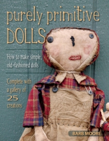 Purely Primitive Dolls : How to Make Simple, Old-Fashioned Dolls