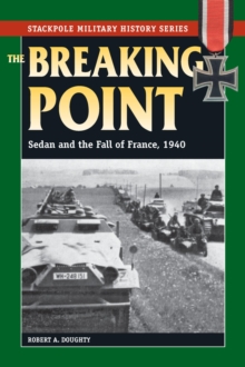 The Breaking Point : Sedan and the Fall of France, 1940