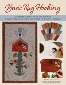 Basic Rug Hooking : * Complete guide to tools and materials * Step-by-step instructions and photos * 5 beginner projects