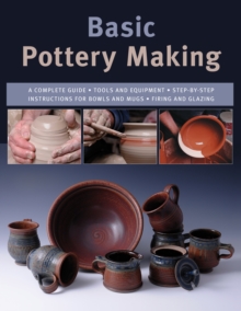 Basic Pottery Making : A Complete Guide