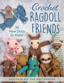 Crochet Ragdoll Friends : 36 New Dolls to Make