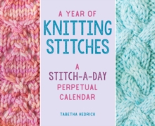 A Year of Knitting Stitches : A Stitch-a-Day Perpetual Calendar