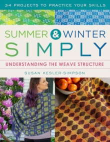 Summer & Winter Simply : Understanding the Weave Structure 34 Projects to Practice Your Skills