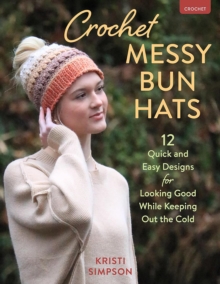 Crochet Messy Bun Hats : 12 Quick and Easy Designs for Looking Good While Keeping out the Cold