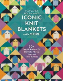 Margaret Holzmann's Iconic Knit Blankets And More : 30+ Graphic Patterns For Blankets, Pillows, Tops, And Table Runners