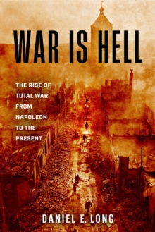 Globe Pequot Publishing War Is Hell , The Rise Of Total War From Napoleon To The Present