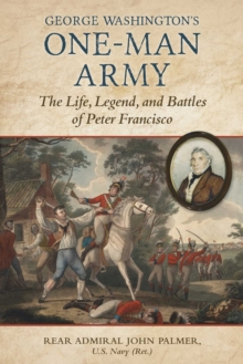 George Washington's One-Man Army : The Life, Legend, and Battles of Peter Francisco