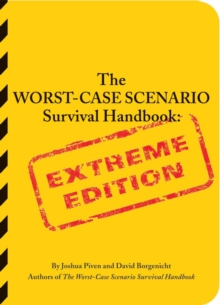 The Worst-case Scenario Survival Handbook : Extreme Edition, Paperback Book The Worst-case Scenario Survival Handbook : Extreme Edition, Paperback Book
