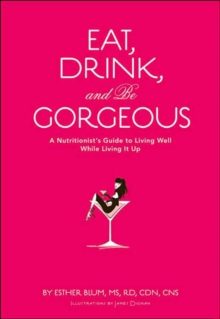 Eat, Drink, and be Gorgeous, Hardback Book Eat, Drink, and be Gorgeous, Hardback Book