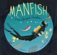 Manfish : A Story of Jacques Cousteau, Hardback Book Manfish : A Story of Jacques Cousteau, Hardback Book