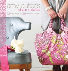 Amy Butler's Style Stitches : 12 Easy Ways to 26 Wonderful Bags, Hardback Book Amy Butler's Style Stitches : 12 Easy Ways to 26 Wonderful Bags, Hardback Book