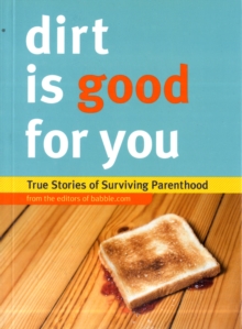 Dirt is Good for You, Paperback / softback Book Dirt is Good for You, Paperback / softback Book