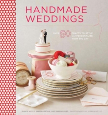 Handmade Weddings : More Than 50 Crafts to Style and Personalize Your Big Day, Hardback Book Handmade Weddings : More Than 50 Crafts to Style and Personalize Your Big Day, Hardback Book