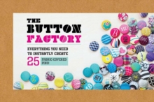 Button Factory : Everything You Need to Instantly Create 25 Fabric-Covered Pins!, Kit Book Button Factory : Everything You Need to Instantly Create 25 Fabric-Covered Pins!, Kit Book