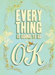 Everything Is Going to Be OK, Hardback Book Everything Is Going to Be OK, Hardback Book