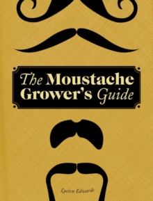 Moustache Grower's Guide, Hardback Book Moustache Grower's Guide, Hardback Book