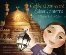 Golden Domes and Silver Lanterns a Muslim Book of Colors, Hardback Book Golden Domes and Silver Lanterns a Muslim Book of Colors, Hardback Book