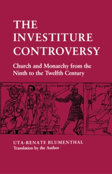 The Investiture Controversy : Church and Monarchy from the Ninth to the Twelfth Century