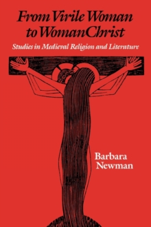 From Virile Woman to WomanChrist : Studies in Medieval Religion and Literature