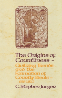The Origins of Courtliness : Civilizing Trends and the Formation of Courtly Ideals, 939-1210, PDF eBook The Origins of Courtliness : Civilizing Trends and the Formation of Courtly Ideals, 939-1210, PDF eBook