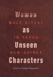 Women as Unseen Characters : Male Ritual in Papua New Guinea, EPUB eBook Women as Unseen Characters : Male Ritual in Papua New Guinea, EPUB eBook
