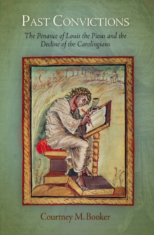 Past Convictions : The Penance of Louis the Pious and the Decline of the Carolingians