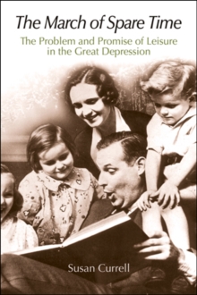 The March of Spare Time : The Problem and Promise of Leisure in the Great Depression