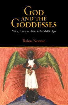 God and the Goddesses : Vision, Poetry, and Belief in the Middle Ages