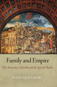 Family and Empire : The Fernandez de Cordoba and the Spanish Realm