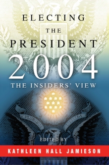 Electing the President, 2004 : The Insiders' View