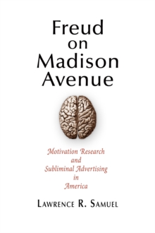 Freud on Madison Avenue : Motivation Research and Subliminal Advertising in America, PDF eBook Freud on Madison Avenue : Motivation Research and Subliminal Advertising in America, PDF eBook