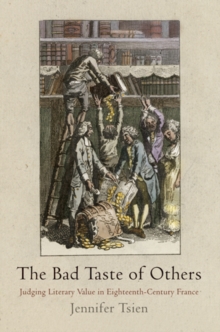 The Bad Taste of Others : Judging Literary Value in Eighteenth-Century France