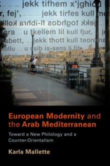 European Modernity and the Arab Mediterranean : Toward a New Philology and a Counter-Orientalism